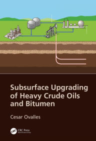 Title: Subsurface Upgrading of Heavy Crude Oils and Bitumen, Author: Cesar Ovalles