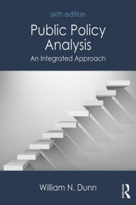 Title: Public Policy Analysis: An Integrated Approach, Author: William N. Dunn