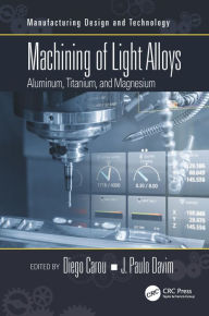 Title: Machining of Light Alloys: Aluminum, Titanium, and Magnesium, Author: Diego Carou