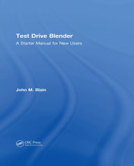 Title: Test Drive Blender: A Starter Manual for New Users, Author: John M. Blain