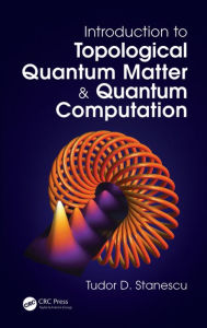 Title: Introduction to Topological Quantum Matter & Quantum Computation, Author: Tudor D. Stanescu