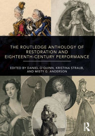 Title: The Routledge Anthology of Restoration and Eighteenth-Century Performance, Author: Daniel O'Quinn