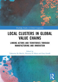 Title: Local Clusters in Global Value Chains: Linking Actors and Territories Through Manufacturing and Innovation, Author: Valentina De Marchi