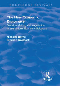 Title: The New Economic Diplomacy: Decision Making and Negotiation in International Economic Relations, Author: Stephen Woolcock