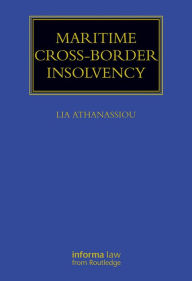 Title: Maritime Cross-Border Insolvency: Under the European Insolvency Regulation and the UNCITRAL Model Law, Author: Lia Athanassiou