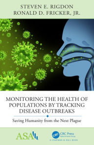 Title: Monitoring the Health of Populations by Tracking Disease Outbreaks: Saving Humanity from the Next Plague, Author: Steven E Rigdon