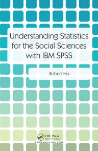 Title: Understanding Statistics for the Social Sciences with IBM SPSS, Author: Robert Ho