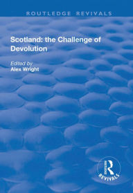 Title: Scotland: the Challenge of Devolution, Author: Alex Wright