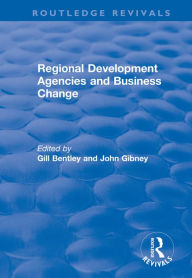 Title: Regional Development Agencies and Business Change, Author: Gill Bentley