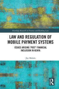 Title: Law and Regulation of Mobile Payment Systems: Issues arising 'post' financial inclusion in Kenya, Author: Joy Malala