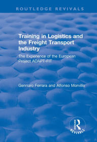 Title: Training in Logistics and the Freight Transport Industry: The Experience of the European Project ADAPT-FIT, Author: Alfonso Morvillo