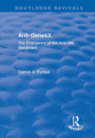 Title: Anti-GenetiX: The Emergence of the Anti-GM Movement, Author: Derrick A. Purdue