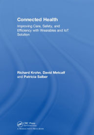 Title: Connected Health: Improving Care, Safety, and Efficiency with Wearables and IoT Solution, Author: Richard Krohn