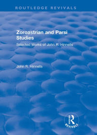 Title: Zoroastrian and Parsi Studies: Selected Works of John R.Hinnells, Author: John Hinnells