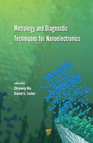 Title: Metrology and Diagnostic Techniques for Nanoelectronics, Author: Zhiyong Ma