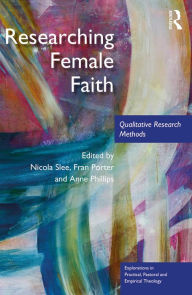 Title: Researching Female Faith: Qualitative Research Methods, Author: Nicola Slee