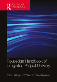 Title: Routledge Handbook of Integrated Project Delivery, Author: Derek Walker