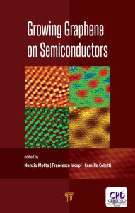 Title: Growing Graphene on Semiconductors, Author: Nunzio Motta