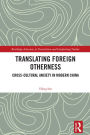 Translating Foreign Otherness: Cross-Cultural Anxiety in Modern China