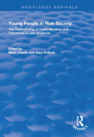 Title: Young People in Risk Society: The Restructuring of Youth Identities and Transitions in Late Modernity: The Restructuring of Youth Identities and Transitions in Late Modernity, Author: Mark Cieslik