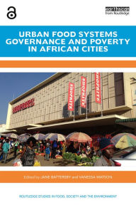 Title: Urban Food Systems Governance and Poverty in African Cities, Author: Jane Battersby