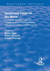 Title: Governing Cities on the Move: Functional and Management Perspectives on Transformations of European Urban Infrastructures, Author: Walter Schenkel