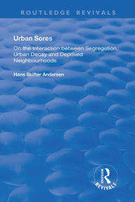 Title: Urban Sores: On the Interaction between Segregation, Urban Decay and Deprived Neighbourhoods, Author: Hans Skifter Andersen