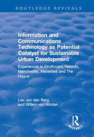 Title: Information and Communications Technology as Potential Catalyst for Sustainable Urban Development: Experiences in Eindhoven, Helsinki, Manchester, Marseilles and The Hague, Author: Leo van den Berg