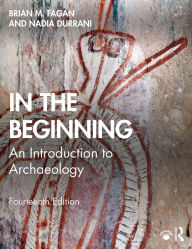 Title: In the Beginning: An Introduction to Archaeology, Author: Brian M. Fagan