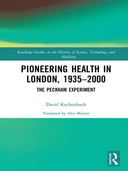 Pioneering Health in London, 1935-2000: The Peckham Experiment