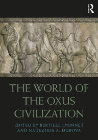 Title: The World of the Oxus Civilization, Author: Bertille Lyonnet