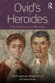Title: Ovid's Heroides: A New Translation and Critical Essays, Author: Paul Murgatroyd