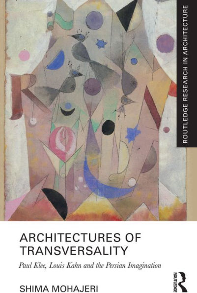 Architectures of Transversality: Paul Klee, Louis Kahn and the Persian Imagination
