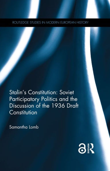 Stalin's Constitution: Soviet Participatory Politics and the Discussion of the 1936 Draft Constitution