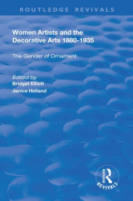 Title: Women Artists and the Decorative Arts 1880-1935: The Gender of Ornament, Author: Bridget Elliott