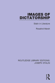 Title: Images of Dictatorship: Stalin in Literature, Author: Rosalind Marsh