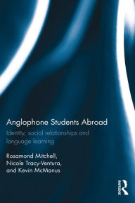 Title: Anglophone Students Abroad: Identity, Social Relationships, and Language Learning, Author: Rosamond Mitchell