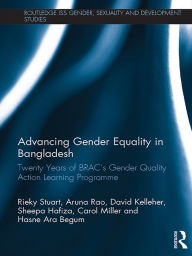Title: Advancing Gender Equality in Bangladesh: Twenty Years of BRAC's Gender Quality Action Learning Programme, Author: Rieky Stuart