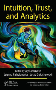 Title: Intuition, Trust, and Analytics, Author: Jay Liebowitz