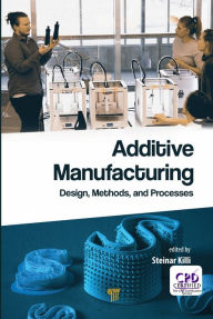 Title: Additive Manufacturing: Design, Methods, and Processes, Author: Steinar Westhrin Killi