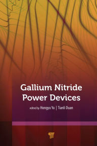 Title: Gallium Nitride Power Devices, Author: Hongyu Yu