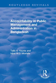 Title: Accountability in Public Management and Administration in Bangladesh, Author: Talib A. Younis
