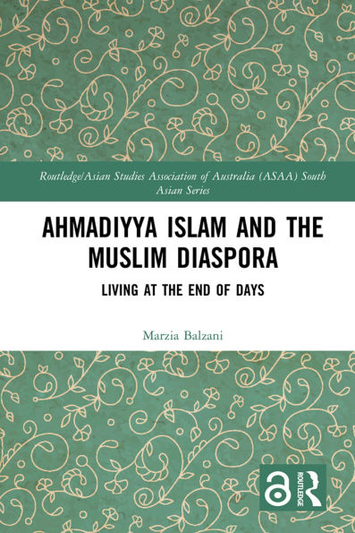 Ahmadiyya Islam and the Muslim Diaspora: Living at the End of Days