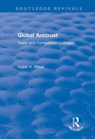 Title: Global Antitrust: Trade and Competition Linkages, Author: Yusaf H. Akbar