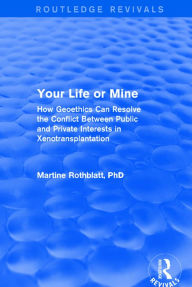 Title: Revival: Your Life or Mine (2003): How Geoethics Can Resolve the Conflict Between Public and Private Interests in Xenotransplantation, Author: Martine Rothblatt