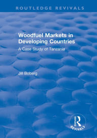 Title: Woodfuel Markets in Developing Countries: A Case Study of Tanzania: A Case Study of Tanzania, Author: Jill Boberg