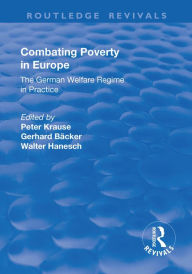 Title: Combating Poverty in Europe: The German Welfare Regime in Practice, Author: Gerhard Bäcker