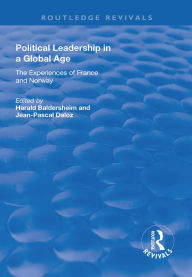 Title: Political Leadership in a Global Age: The Experiences of France and Norway, Author: Jean-Pascal Daloz