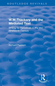 Title: W.M.Thackery and the Mediated Text: Writing for Periodicals in the Mid-Nineteenth Century, Author: Richard Pearson