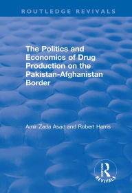 The Politics and Economics of Drug Production on the Pakistan-Afghanistan Border